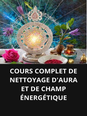 cover image of COURS COMPLET DE NETTOYAGE D'AURA ET DE CHAMP ÉNERGÉTIQUE